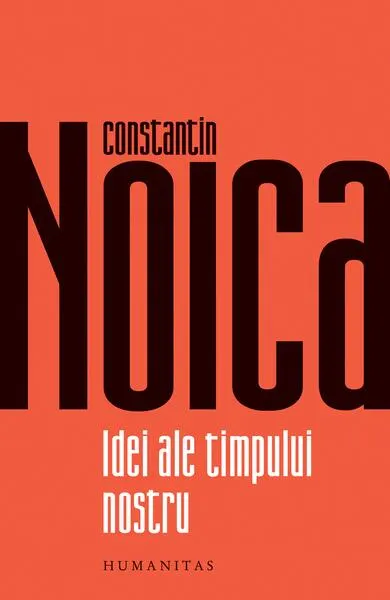 Idei ale timpului nostru - Paperback brosat - Constantin Noica
