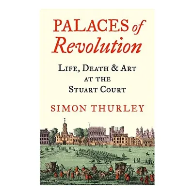 Palaces of Revolution, Simon Thurley