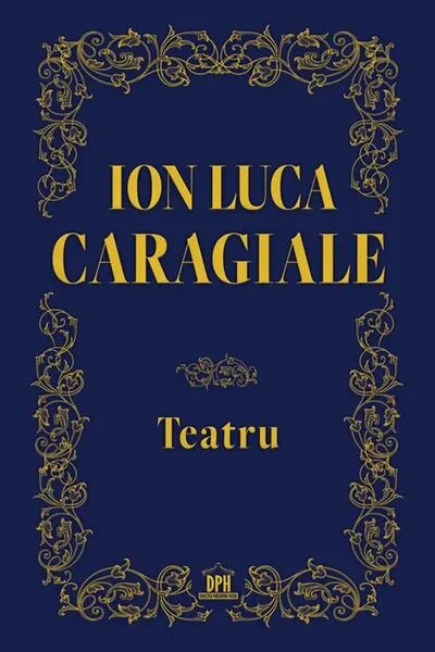Ion Luca Caragiale. Teatru - Hardcover - Gabriela Gîrmacea