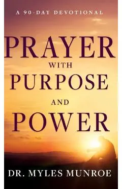 Prayer with Purpose and Power: A 90-Day Devotional