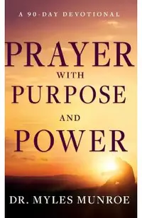 Prayer with Purpose and Power: A 90-Day Devotional