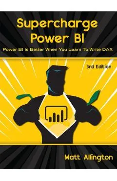 Supercharge Power Bi: Power Bi Is Better When You Learn to Write Dax