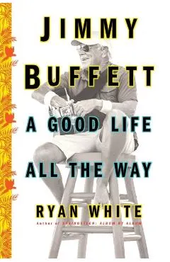 Jimmy Buffett: A Good Life All the Way