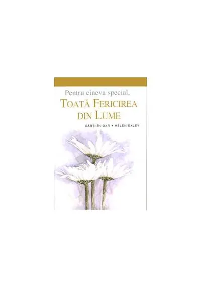 Toată fericirea din lume - Hardcover - Helen Exley