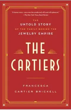 The Cartiers: The Untold Story of the Family Behind the Jewelry Empire