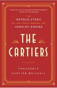 The Cartiers: The Untold Story of the Family Behind the Jewelry Empire