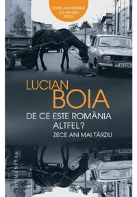 De ce este Romania altfel? Zece ani mai tarziu