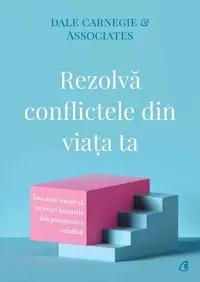 Rezolvă conflictele din viața ta - Paperback brosat - Dale Carnegie, Dale Carnegie & Associates