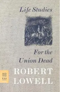 Life Studies and for the Union Dead