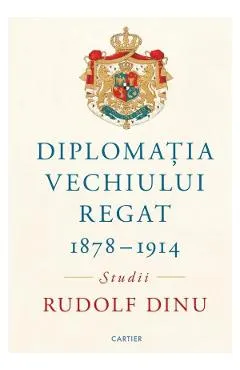 Diplomatia Vechiului Regat 1878-1914. Studii