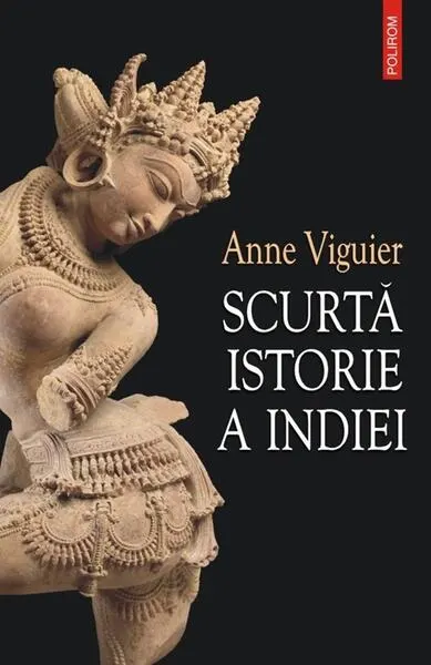 Scurtă istorie a Indiei - Paperback brosat - Anne Viguier