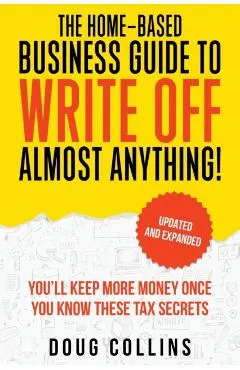 The Home-Based Business Guide to Write Off Almost Anything