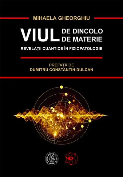 Viul de dincolo de materie. Revelații cuantice în Fiziopatologie - Paperback - Mihaela Gheorghiu
