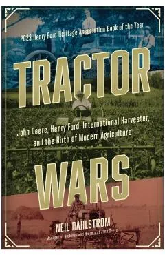 Tractor Wars: John Deere, Henry Ford, International Harvester, and the Birth of Modern Agricul Ture