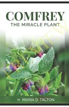 Comfrey: The Miracle Plant