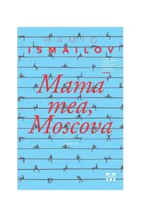 Mama mea, Moscova - Paperback brosat - Hamid Ismailov