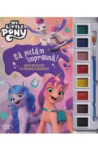 My Little Pony. Sa pictam impreuna. Carte de colorat cu pensula si acuarele