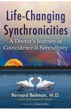 Life-Changing Synchronicities: A Doctor's Journey of Coincidence and Serendipity