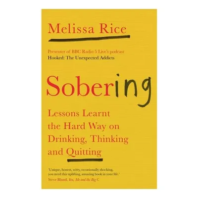 Sobering: Lessons Learnt The Hard Way On Drinking, Thinking & Quitting