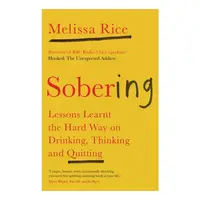 Sobering: Lessons Learnt The Hard Way On Drinking, Thinking & Quitting