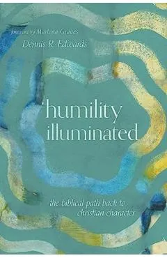 Humility Illuminated: The Biblical Path Back to Christian Character