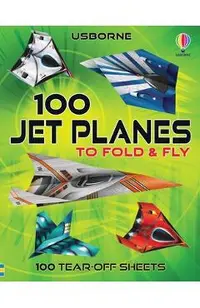 100 Jet Planes to Fold and Fly