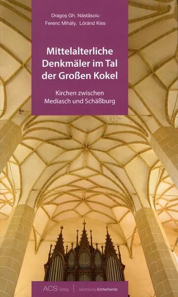 Mittelalterliche Denkmäler im Tal der Großen Kokel - Paperback brosat - Dragoș Năstăsoiu, Lóránd Kiss, Ferenc Mihály