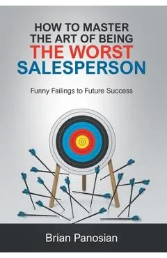 How to Master the Art of Being the Worst Sales Person: Funny Failings to Future Success