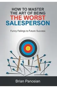 How to Master the Art of Being the Worst Sales Person: Funny Failings to Future Success