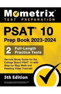 PSAT 10 Prep Book 2023 and 2024 - 2 Full-Length Practice Tests, Secrets Study Guide for the College Board PSAT 10 with Step-by-Step Math and Reading V