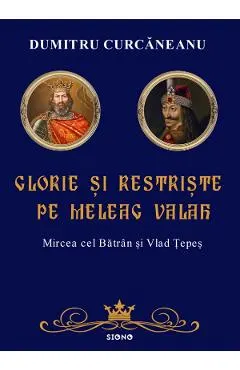 Glorie si restriste pe meleag valah