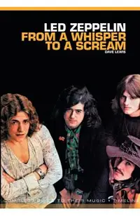 Led Zeppelin: From a Whisper to a Scream: Complete Guide to Their Music