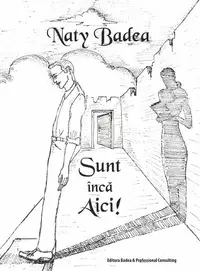 Sunt încă aici! - Paperback - Naty Badea
