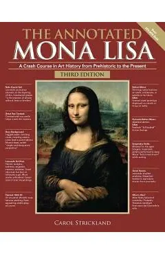 The Annotated Mona Lisa, Third Edition: A Crash Course in Art History from Prehistoric to the Present