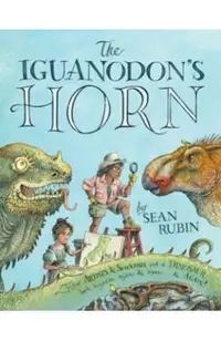 The Iguanodon's Horn: How Artists and Scientists Put a Dinosaur Back Together Again and Again and Again