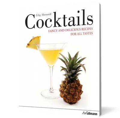 Cocktails. Fancy and Delicious Recipes for all Tastes