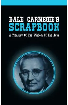 Dale Carnegie's Scrapbook: A Treasury Of The Wisdom Of The Ages