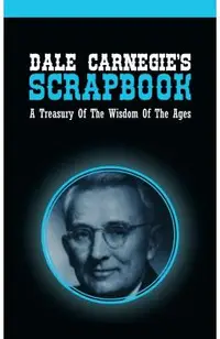 Dale Carnegie's Scrapbook: A Treasury Of The Wisdom Of The Ages