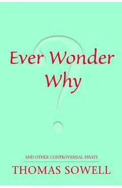 Ever Wonder Why?: And Other Controversial Essays