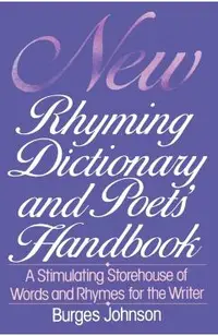 New Rhyming Dictionary and Poet's Handbook: A Stimulating Storehouse of Words and Rhymes For....