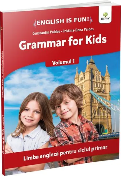 Grammar for kids. Volumul 1. English is Fun - Paperback - Constantin Paidos, Cristina Dana Paidos