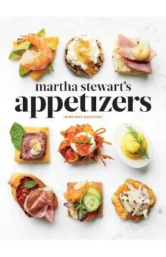 Martha Stewart's Appetizers: 200 Recipes for Dips, Spreads, Snacks, Small Plates, and Other Delicious Hors D' Oeuvres, Plus 30 Cocktails: A Cookboo