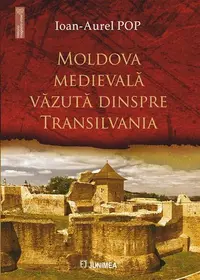 Moldova medievală văzută dinspre Transilvania - Paperback brosat - Ioan-Aurel Pop