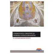 Cosmologia crestina si teoriile fizicii moderne
