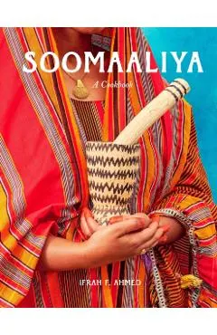 Soomaaliya: Food, Memory, and Migration: A Cookbook