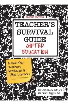 Teacher's Survival Guide: Gifted Education, a First-Year Teacher's Introduction to Gifted Learners