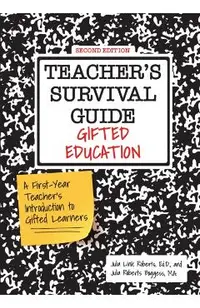 Teacher's Survival Guide: Gifted Education, a First-Year Teacher's Introduction to Gifted Learners