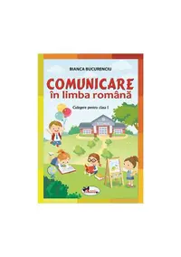 Comunicare în limba română. Culegere pentru clasa I - Paperback brosat - Bianca Bucurenciu