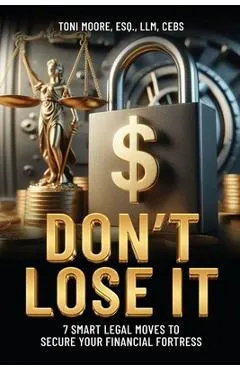 DON'T LOSE IT 7 Smart Legal Moves to Secure Your Financial Fortress