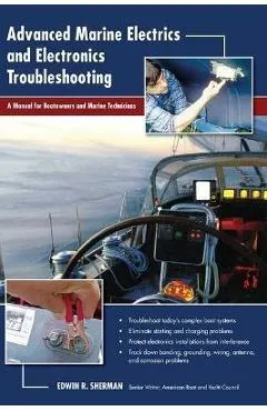 Advanced Marine Electrics and Electronics Troubleshooting: A Manual for Boatowners and Marine Technicians - Ed Sherman